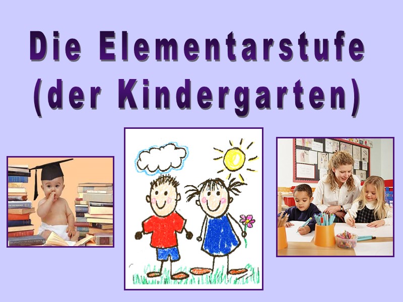 Die Elementarstufe (der Kindergarten)